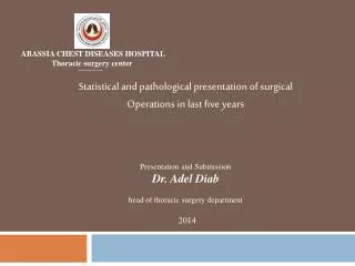 Presentation and Submission Dr. Adel Diab head of thoracic surgery department
