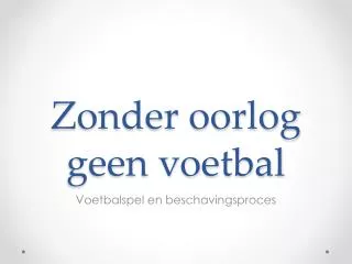 zonder oorlog geen voetbal