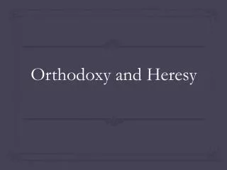 Orthodoxy and Heresy