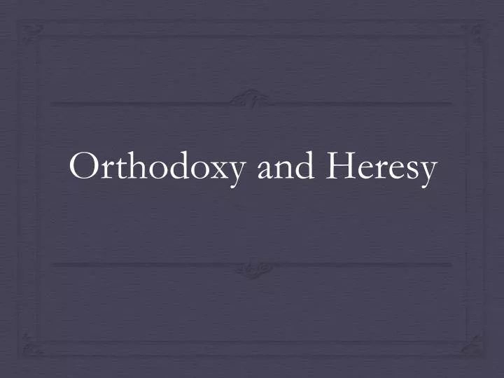 orthodoxy and heresy