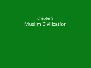Chapter 9 Muslim Civilization
