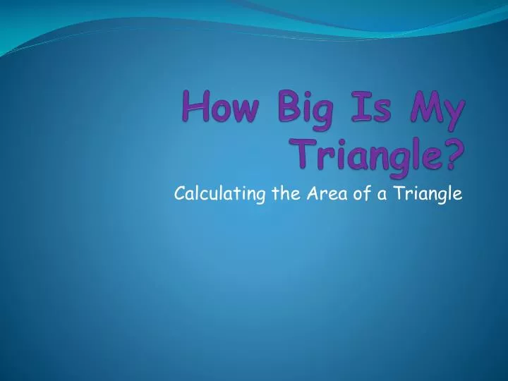 how big is my triangle