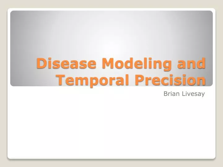 disease modeling and temporal precision