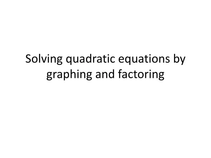 solving quadratic equations by graphing and factoring