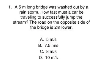 8.	Which of the following is NOT a VECTOR? A. time B.	velocity C.	acceleration D. displacement