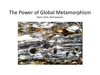 The Power of Global Metamorphism Glynis Jehle, Neil Swanson