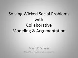 Solving Wicked Social Problems with Collaborative Modeling &amp; Argumentation