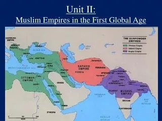 Unit II: Muslim Empires in the First Global Age