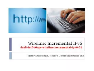 Wireline: Incremental IPv6 draft-ietf-v6ops-wireline-incremental-ipv6-01
