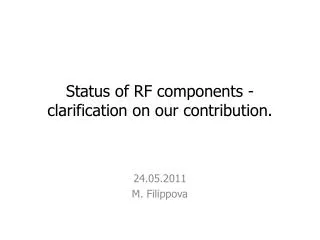 Status of RF components - clarification on our contribution.