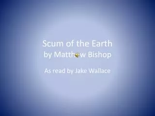 Scum of the Earth by Matthew Bisho p