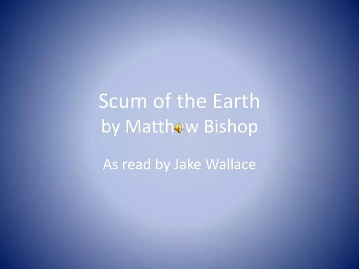 scum of the earth by matthew bisho p
