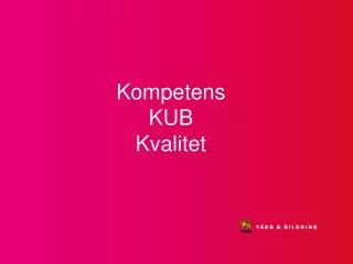 Kompetens KUB Kvalitet