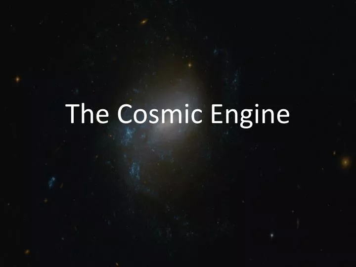 the cosmic engine
