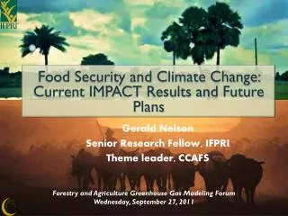 Gerald Nelson Senior Research Fellow, IFPRI Theme leader, CCAFS