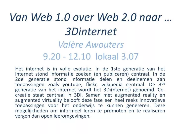 van web 1 0 over web 2 0 naar 3dinternet val re awouters 9 20 12 10 lokaal 3 07