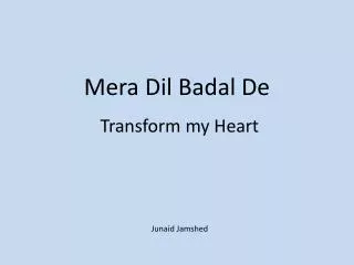 Mera Dil Badal De