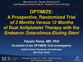 Fausto Feres, MD, PhD On behalf of the OPTIMIZE Trial Investigators