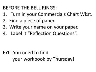 BEFORE THE BELL RINGS: Turn in your Commercials Chart Wkst . 2. Find a piece of paper.