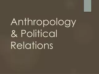 Anthropology &amp; Political Relations