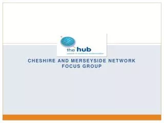 Cheshire and Merseyside Network Focus Group