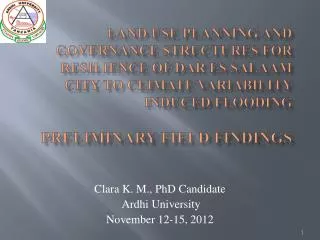 Clara K. M ., PhD Candidate Ardhi University November 12-15, 2012