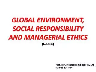 GLOBAL ENVIRONMENT, SOCIAL RESPONSIBILITY AND MANAGERIAL ETHICS