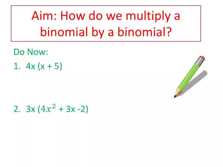 aim how do we multiply a binomial by a binomial