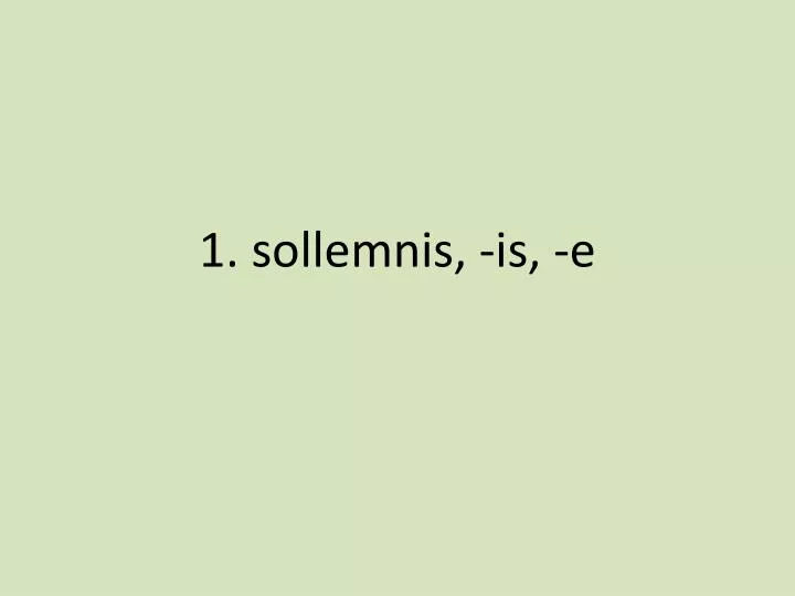 1 sollemnis is e