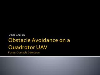 Obstacle Avoidance on a Quadrotor UAV Focus: Obstacle Detection