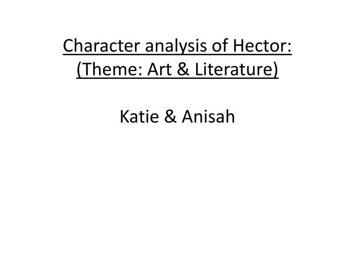 character analysis of hector theme art literature katie anisah