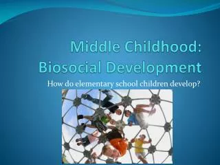 Middle Childhood: Biosocial Development