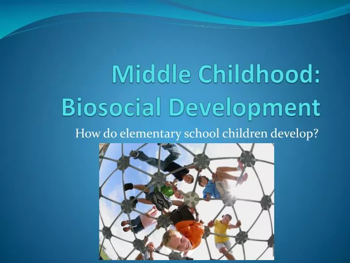 middle childhood biosocial development
