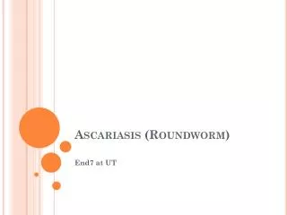 Ascariasis (Roundworm)