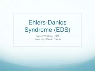 Ehlers- Danlos Syndrome (EDS)