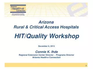 Arizona Rural &amp; Critical Access Hospitals HIT/Quality Workshop