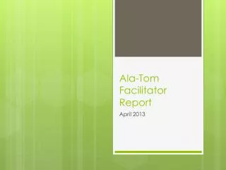Ala -Tom Facilitator Report