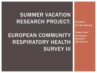 Summer vacation research project: european community respiratory health survey III