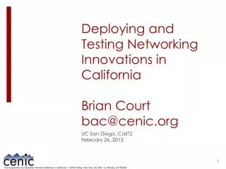 Deploying and Testing Networking Innovations in California Brian Court bac@cenic.org