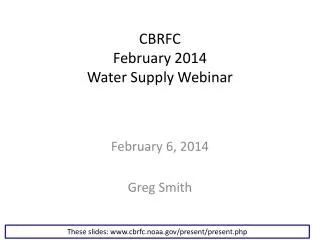 CBRFC February 2014 Water Supply Webinar