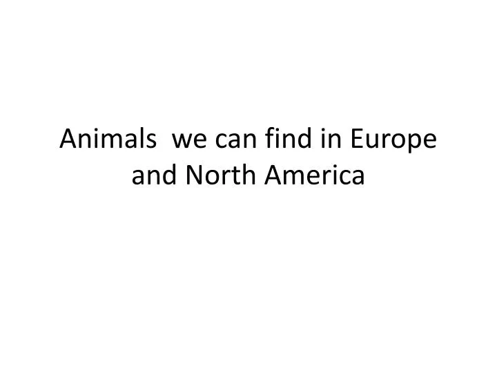 animals we can find in europe and north america