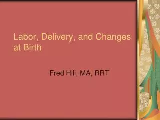 Labor, Delivery, and Changes at Birth