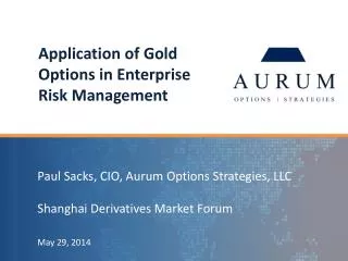 P aul Sacks, CIO, Aurum Options Strategies, LLC Shanghai Derivatives Market Forum May 29, 2014