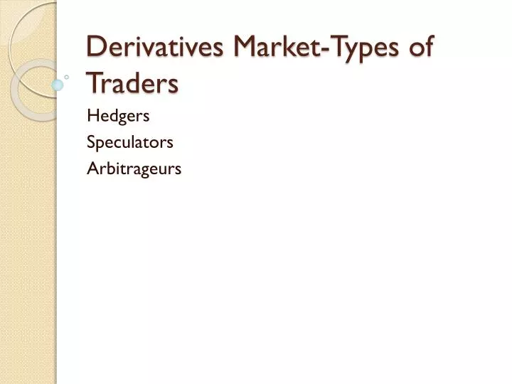 derivatives market types of traders