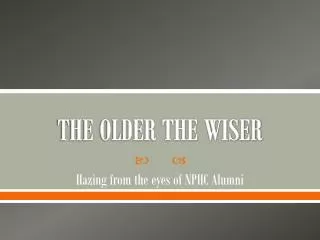 THE OLDER THE WISER