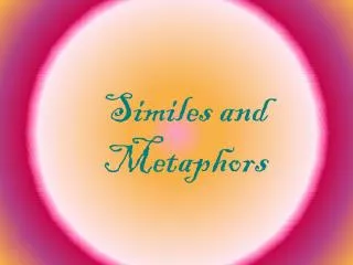 Similes and Metaphors