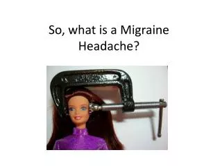 So, what is a Migraine Headache?
