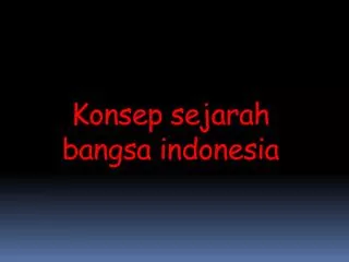 Konsep sejarah bangsa indonesia