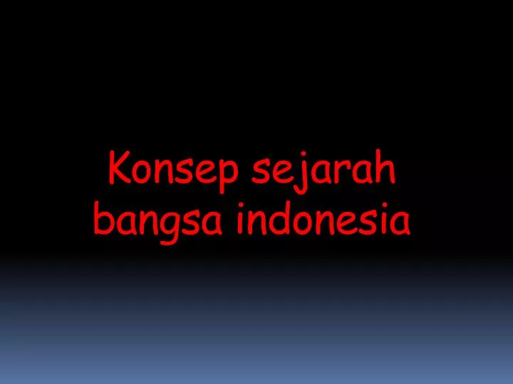 konsep sejarah bangsa indonesia