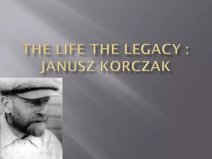 the life the legacy janusz korczak